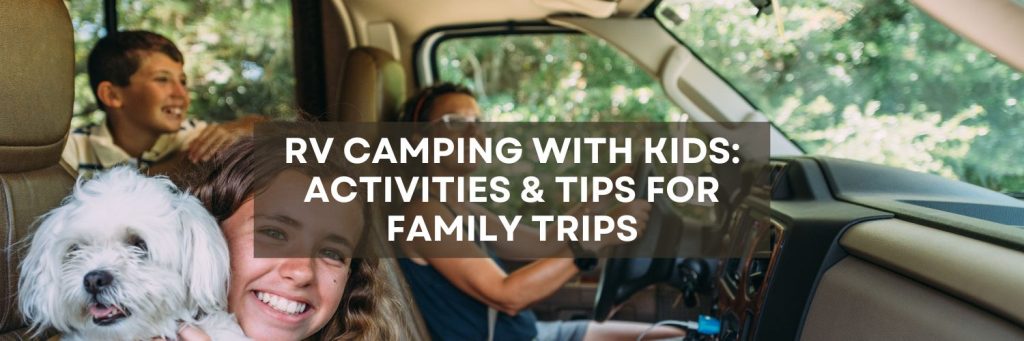 RV Camping with Kids: Fun Activities and Tips for Family Trips